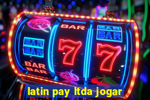 latin pay ltda jogar